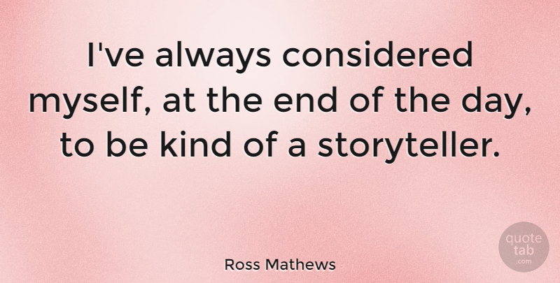 Ross Mathews Quote About Considered: Ive Always Considered Myself At...