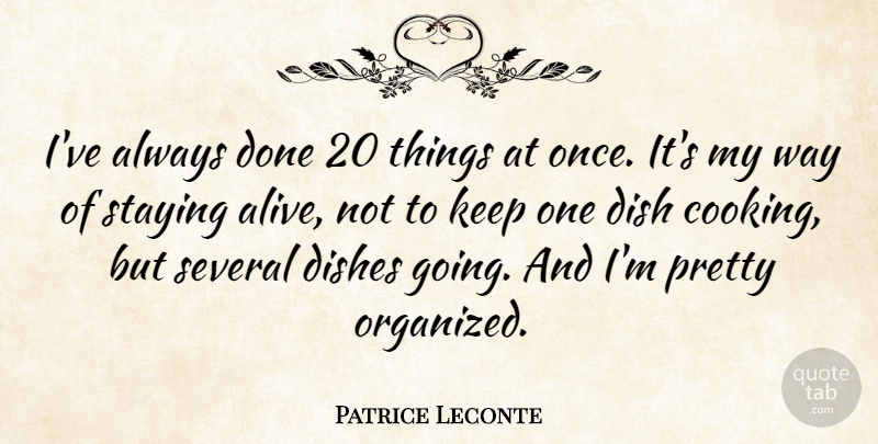 Patrice Leconte Quote About Several, Staying: Ive Always Done 20 Things...