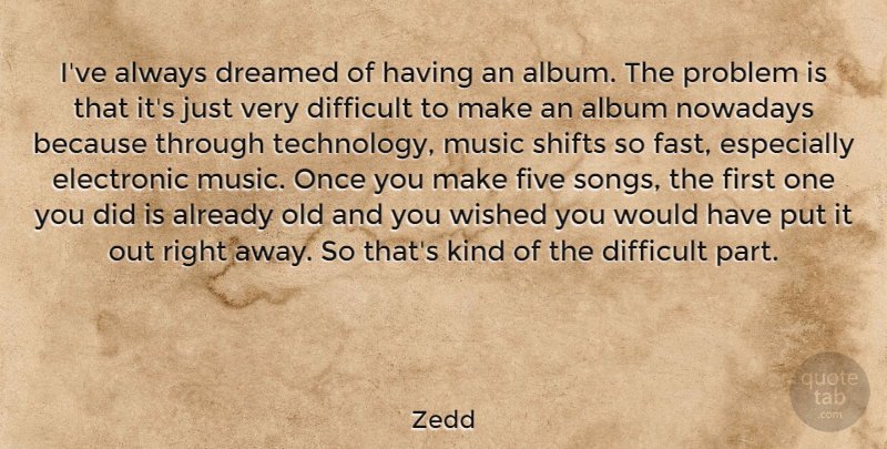 Zedd Quote About Album, Dreamed, Electronic, Five, Music: Ive Always Dreamed Of Having...
