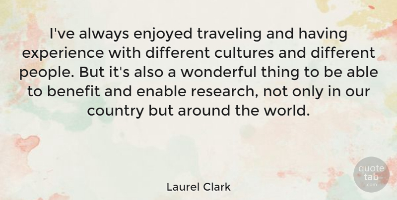 Laurel Clark Quote About Country, Travel, People: Ive Always Enjoyed Traveling And...