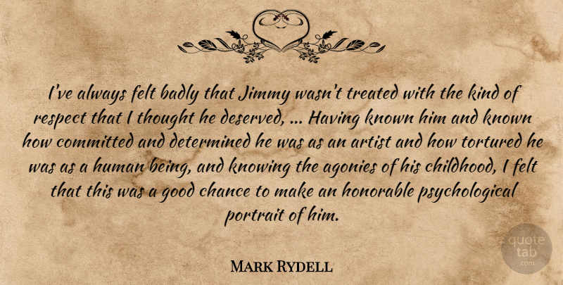 Mark Rydell Quote About Artist, Badly, Chance, Committed, Determined: Ive Always Felt Badly That...