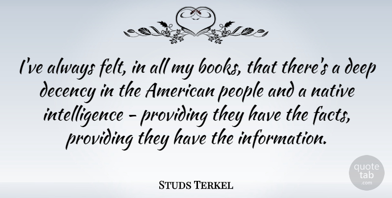 Studs Terkel Quote About Book, People, Information: Ive Always Felt In All...