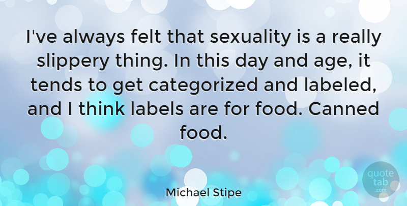 Michael Stipe Quote About Thinking, Age, Labels: Ive Always Felt That Sexuality...