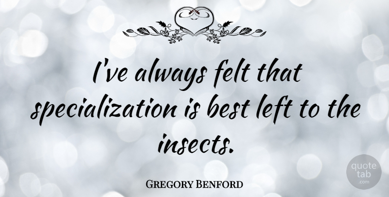 Gregory Benford Quote About Best, Felt: Ive Always Felt That Specialization...