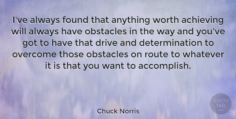 Chuck Norris Quote About Determination, Accomplish Your Goals, Want: Ive Always Found That Anything...