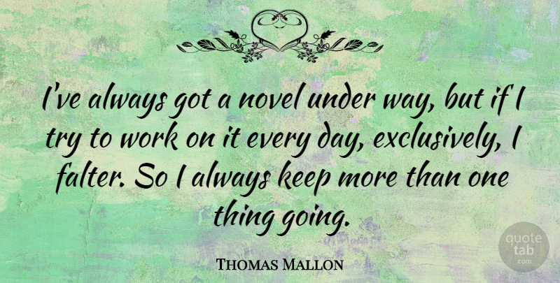 Thomas Mallon Quote About Work: Ive Always Got A Novel...