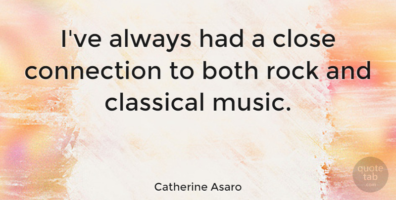 Catherine Asaro Quote About Both, Classical, Close, Music: Ive Always Had A Close...