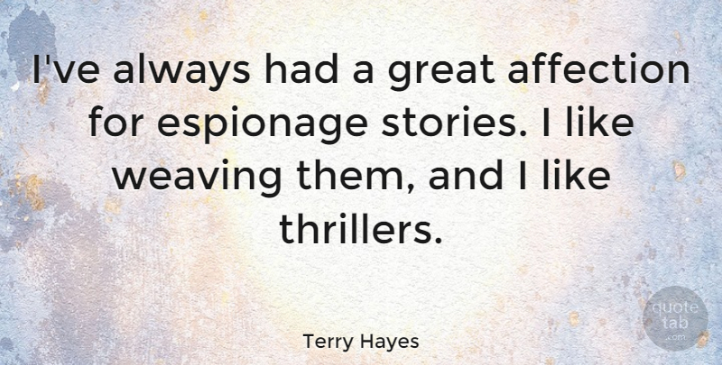 Terry Hayes Quote About Espionage, Great: Ive Always Had A Great...