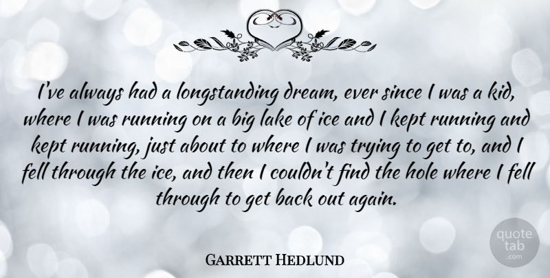 Garrett Hedlund Quote About Running, Dream, Kids: Ive Always Had A Longstanding...