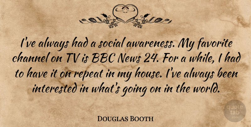 Douglas Booth Quote About House, News, World: Ive Always Had A Social...