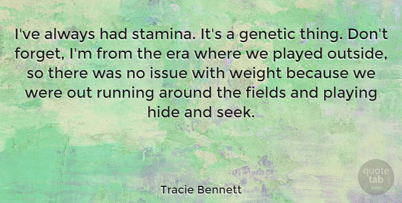 Tracie Bennett Quote About Running, Issues, Eras: Ive Always Had Stamina Its...