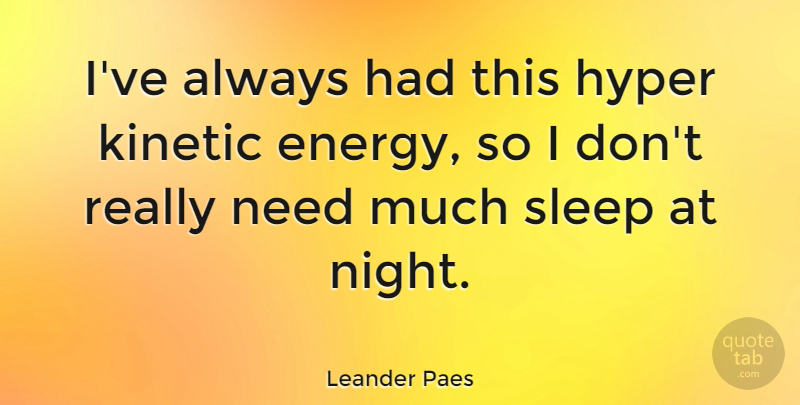 Leander Paes Quote About Hyper: Ive Always Had This Hyper...