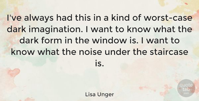 Lisa Unger Quote About Form, Noise: Ive Always Had This In...