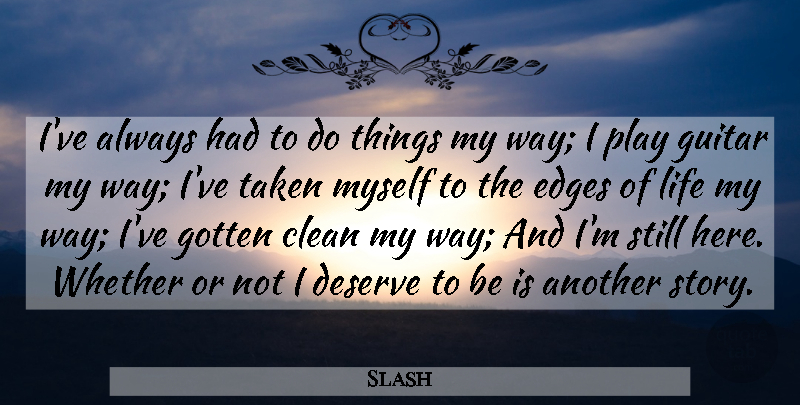 Slash Quote About Taken, Guitar, Play: Ive Always Had To Do...
