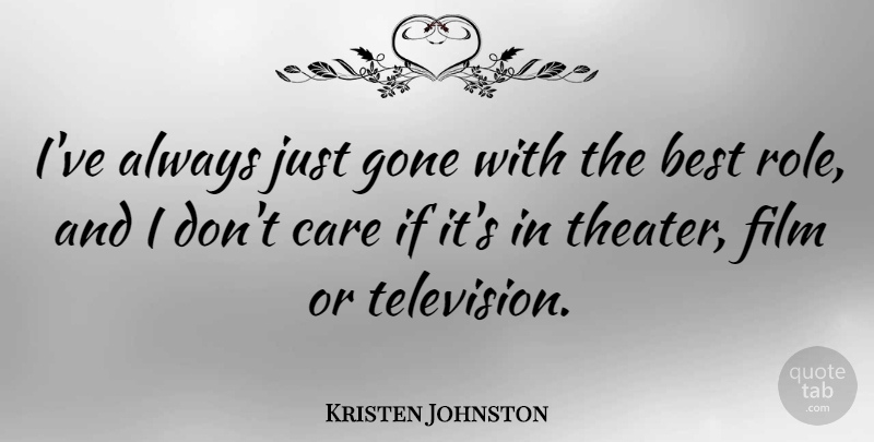Kristen Johnston Quote About Television, Care, Roles: Ive Always Just Gone With...