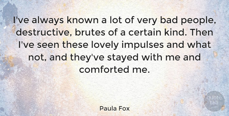 Paula Fox Quote About People, Lovely, Kind: Ive Always Known A Lot...
