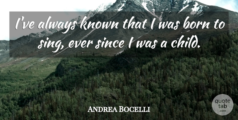 Andrea Bocelli Quote About Children, Born, Known: Ive Always Known That I...