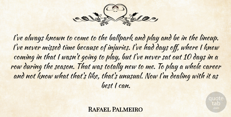 Rafael Palmeiro Quote About Ballpark, Best, Career, Coming, Days: Ive Always Known To Come...