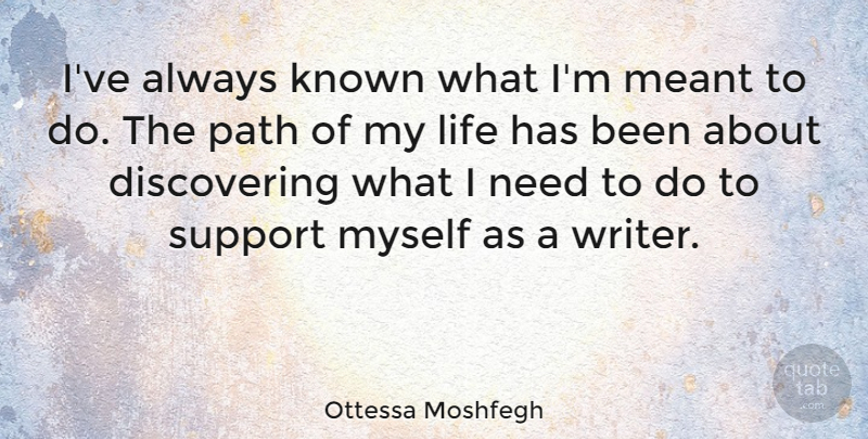 Ottessa Moshfegh Quote About Known, Life, Meant: Ive Always Known What Im...