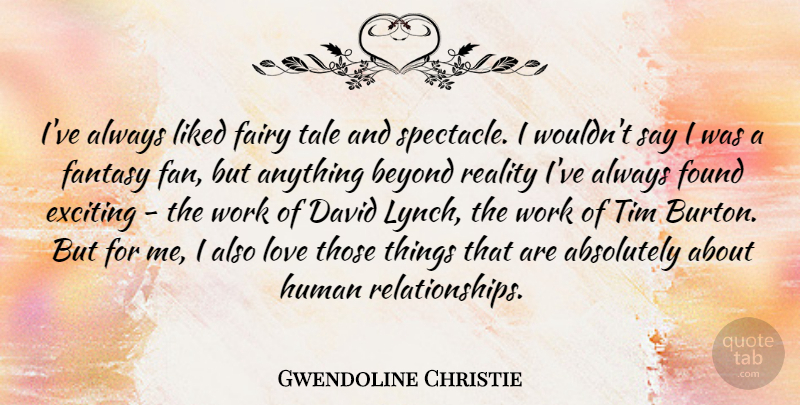 Gwendoline Christie Quote About Absolutely, Beyond, David, Exciting, Fairy: Ive Always Liked Fairy Tale...