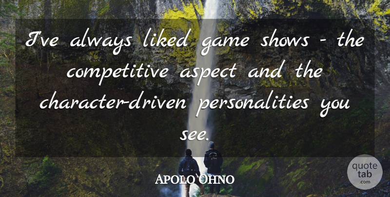 Apolo Ohno Quote About Character, Games, Personality: Ive Always Liked Game Shows...