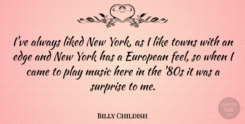 Billy Childish Quote About New York, Play, Towns: Ive Always Liked New York...