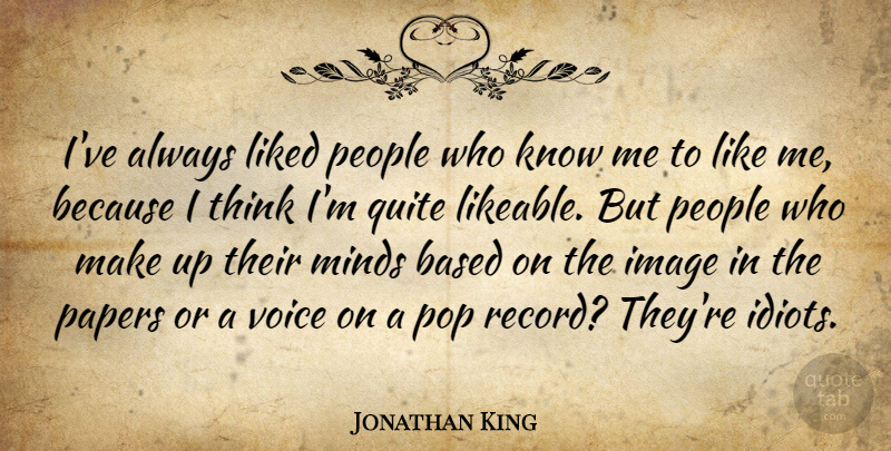 Jonathan King Quote About Thinking, Voice, People: Ive Always Liked People Who...