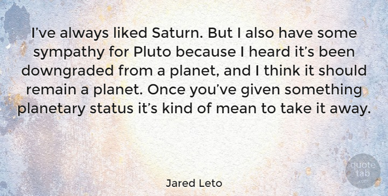 Jared Leto Quote About Mean, Thinking, Pluto: Ive Always Liked Saturn But...