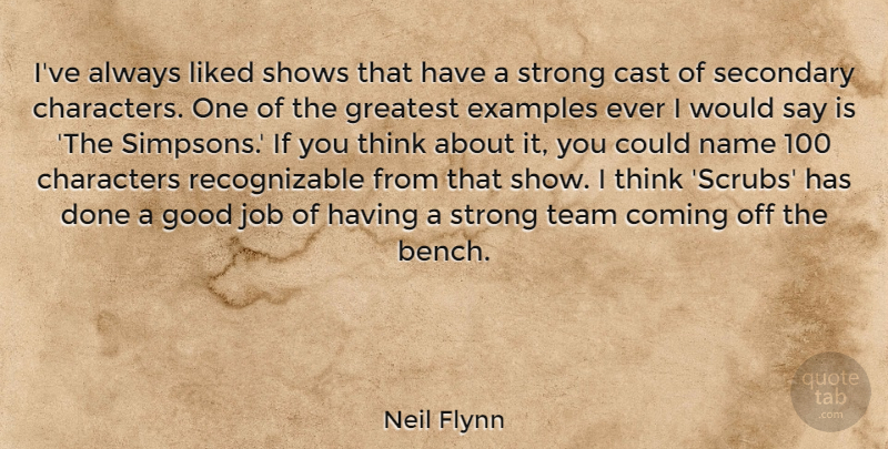Neil Flynn Quote About Cast, Characters, Coming, Examples, Good: Ive Always Liked Shows That...