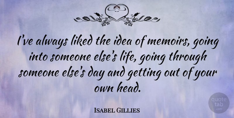 Isabel Gillies Quote About Life, Liked: Ive Always Liked The Idea...
