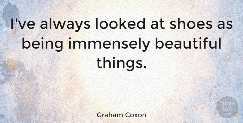 Graham Coxon Quote About Beautiful, Shoes, Boots: Ive Always Looked At Shoes...