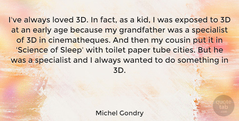 Michel Gondry Quote About Cousin, Sleep, Kids: Ive Always Loved 3d In...