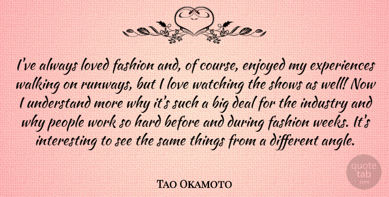 Tao Okamoto Quote About Deal, Enjoyed, Hard, Industry, Love: Ive Always Loved Fashion And...
