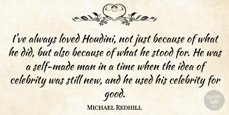 Michael Redhill Quote About Good, Loved, Man, Stood, Time: Ive Always Loved Houdini Not...