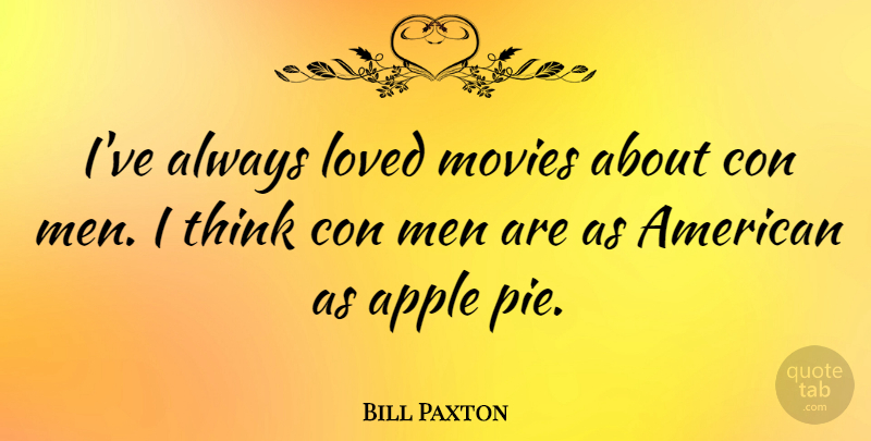 Bill Paxton Quote About Thinking, Men, Apples: Ive Always Loved Movies About...