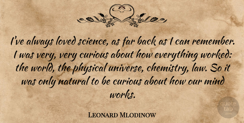 Leonard Mlodinow Quote About Curious, Far, Loved, Mind, Natural: Ive Always Loved Science As...