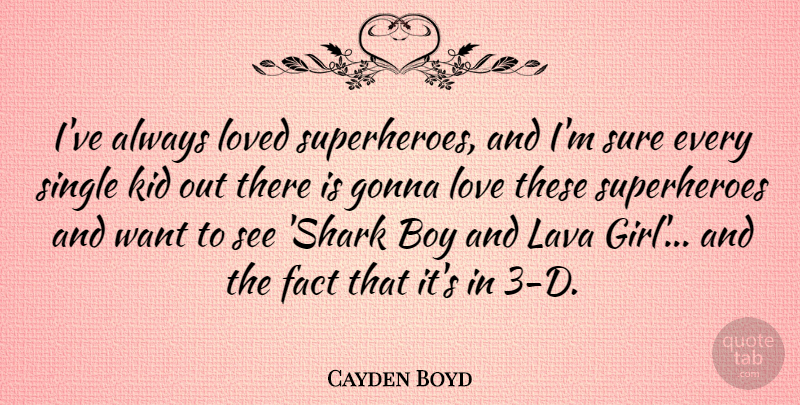 Cayden Boyd Quote About Boy, Fact, Gonna, Kid, Love: Ive Always Loved Superheroes And...