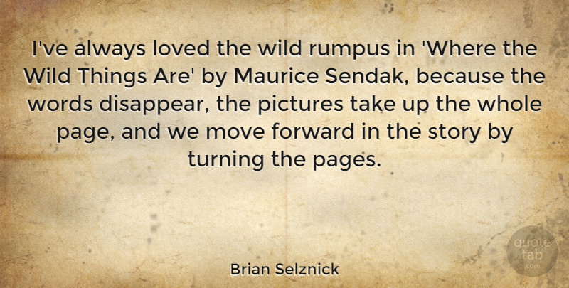 Brian Selznick Quote About Loved, Move, Pictures, Turning: Ive Always Loved The Wild...