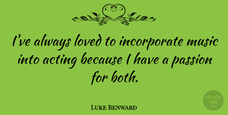 Luke Benward Quote About Loved, Music: Ive Always Loved To Incorporate...