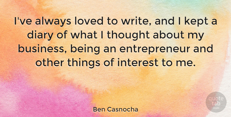 Ben Casnocha Quote About Writing, Entrepreneur, Diaries: Ive Always Loved To Write...