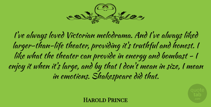 Harold Prince Quote About Enjoy, Liked, Mean, Provide, Providing: Ive Always Loved Victorian Melodrama...