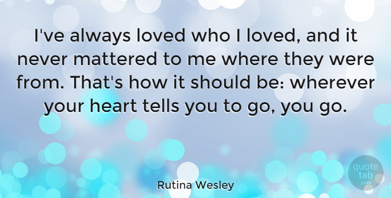 Rutina Wesley Quote About Mattered, Tells: Ive Always Loved Who I...