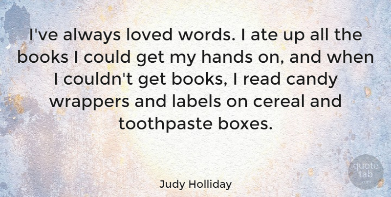 Judy Holliday Quote About Book, Hands, Cereal: Ive Always Loved Words I...