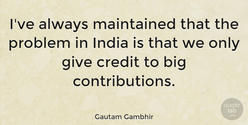 Gautam Gambhir Quote About Maintained: Ive Always Maintained That The...