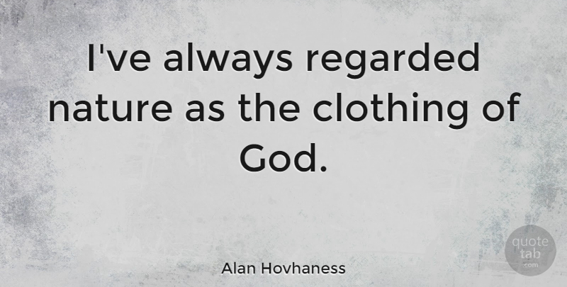 Alan Hovhaness Quote About Nature, Travel, Religion: Ive Always Regarded Nature As...