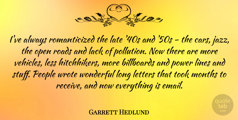 Garrett Hedlund Quote About Long, People, Car: Ive Always Romanticized The Late...