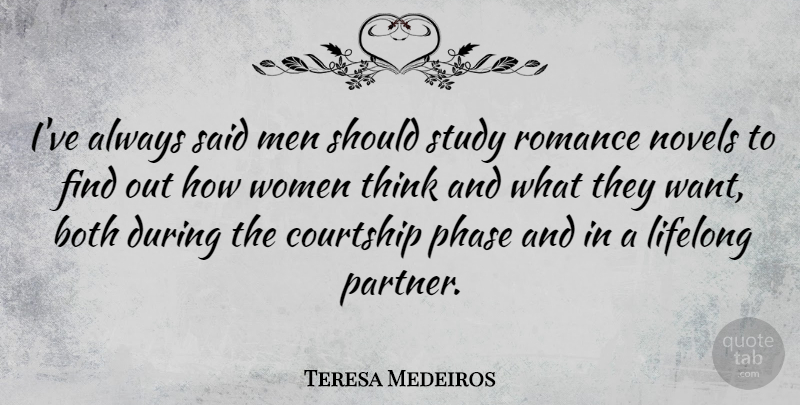 Teresa Medeiros Quote About Both, Courtship, Lifelong, Men, Novels: Ive Always Said Men Should...