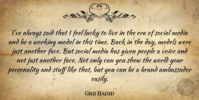 Gigi Hadid Quote About Ambassador, Brand, Era, Given, Lucky: Ive Always Said That I...