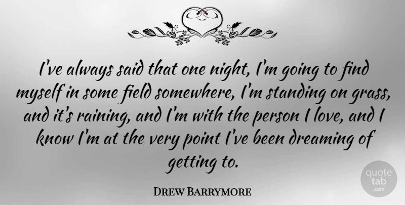 Drew Barrymore Quote About Dream, Rain, Night: Ive Always Said That One...