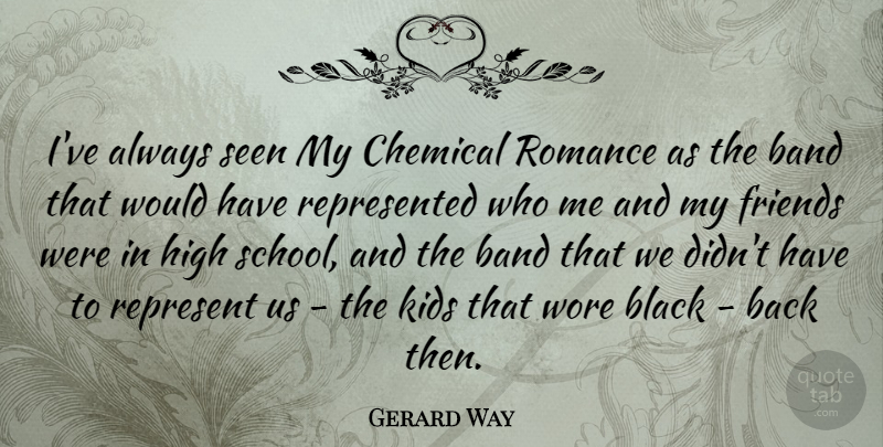Gerard Way Quote About School, Kids, Romance: Ive Always Seen My Chemical...